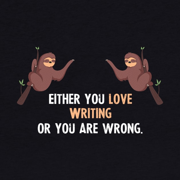 Either You Love Writing Or You Are Wrong - With Cute Sloths Hanging by divawaddle